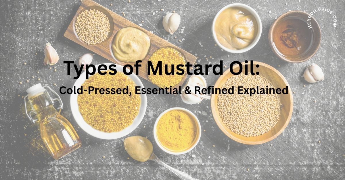 Types of mustard oil explained: cold-pressed, refined, and essential oil.